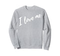 I Love Me Self Care Simple Unique White Sweatshirt - Unique Graphic Unisex - T-Shirt, Sweatshirt, Hoodie