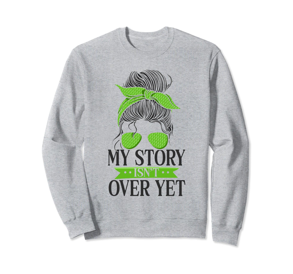 My Story Isnt Over Yet Green Sweatshirt - Fun Novelty Design for Adults - T-Shirt, Sweatshirt, Hoodie