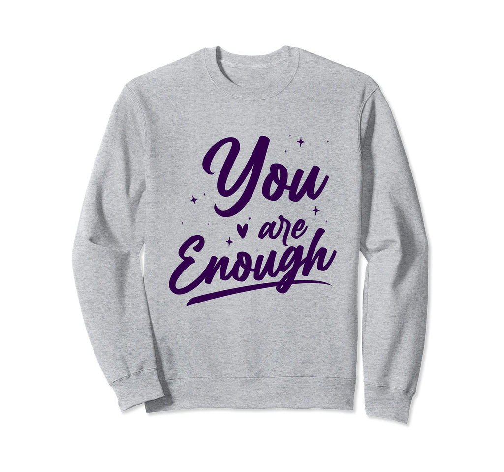 You Are Enough Mental Health Sweatshirt - Minimalist Print Men Women - T-Shirt, Sweatshirt, Hoodie