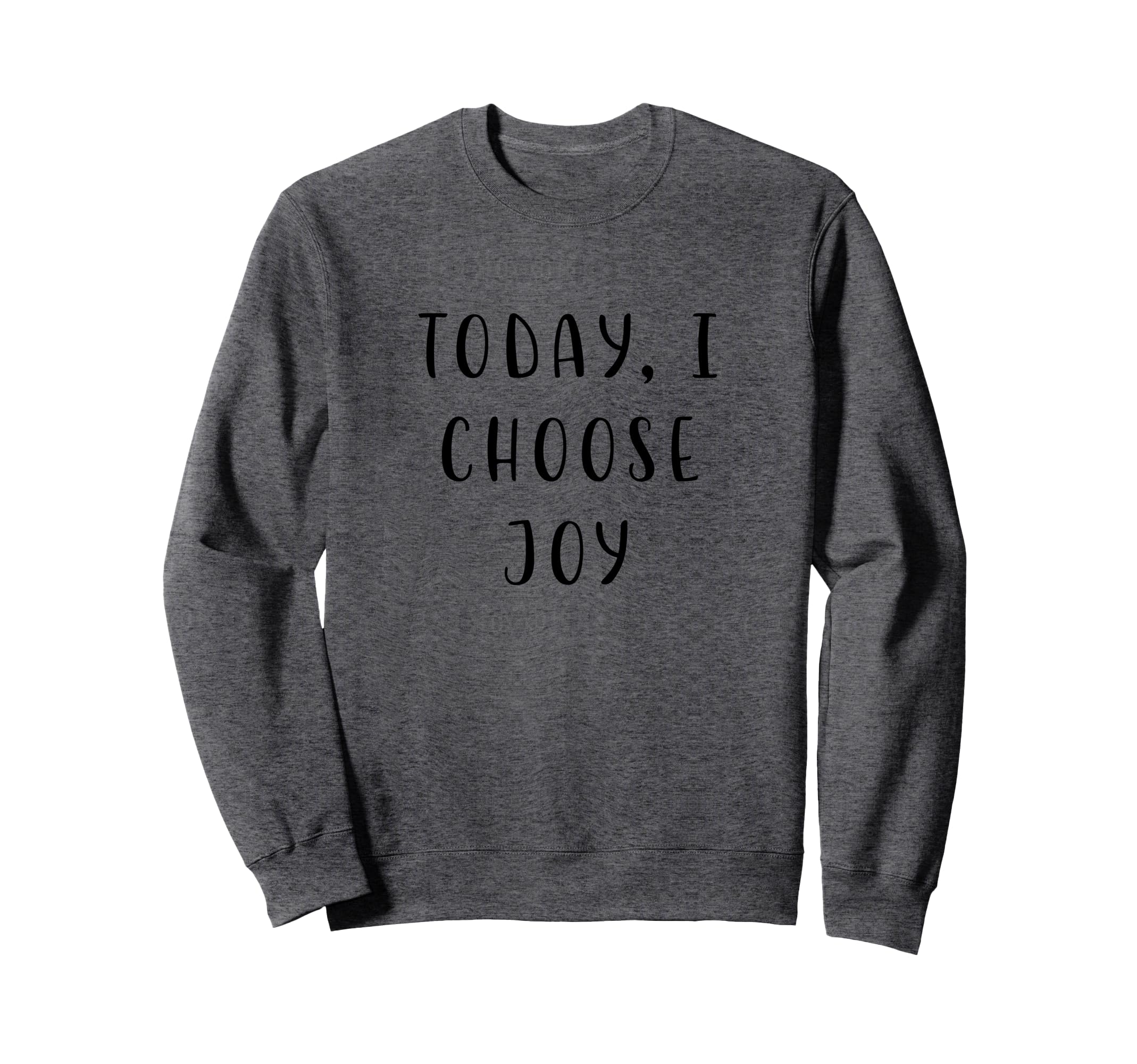 Today I Choose Joy Motivating Sweatshirt - Aesthetic Graphic for Adults - T-Shirt, Sweatshirt, Hoodie