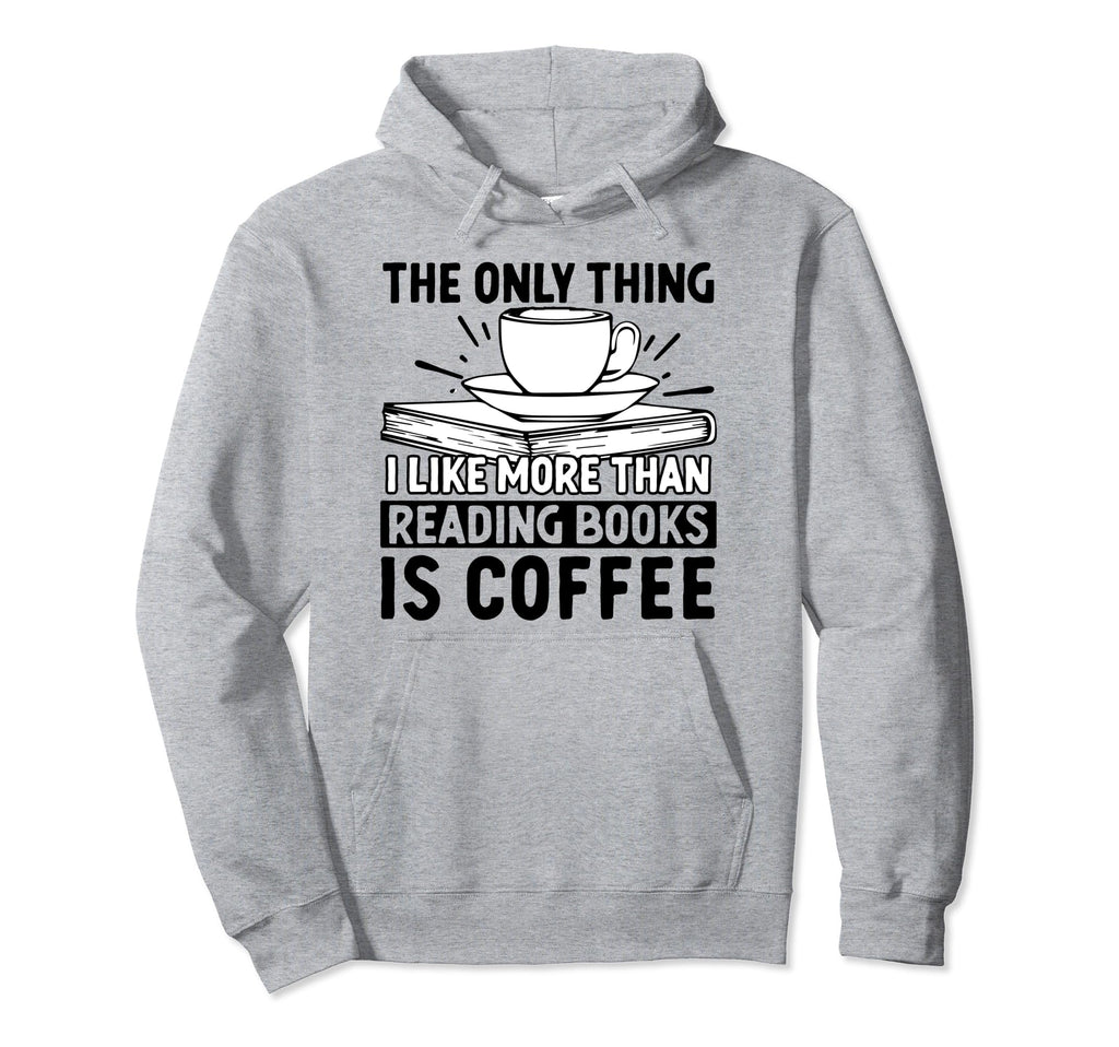 Only Thing I Like More Than Reading Books Hoodie - Graphic Print Men Women - T-Shirt, Sweatshirt, Hoodie
