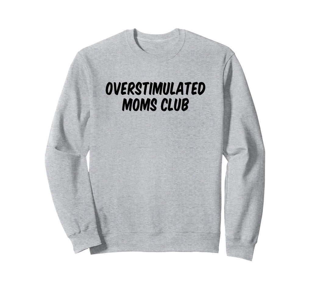 Overstimulated Moms Club Sweatshirt - Minimalist Print Unisex - T-Shirt, Sweatshirt, Hoodie