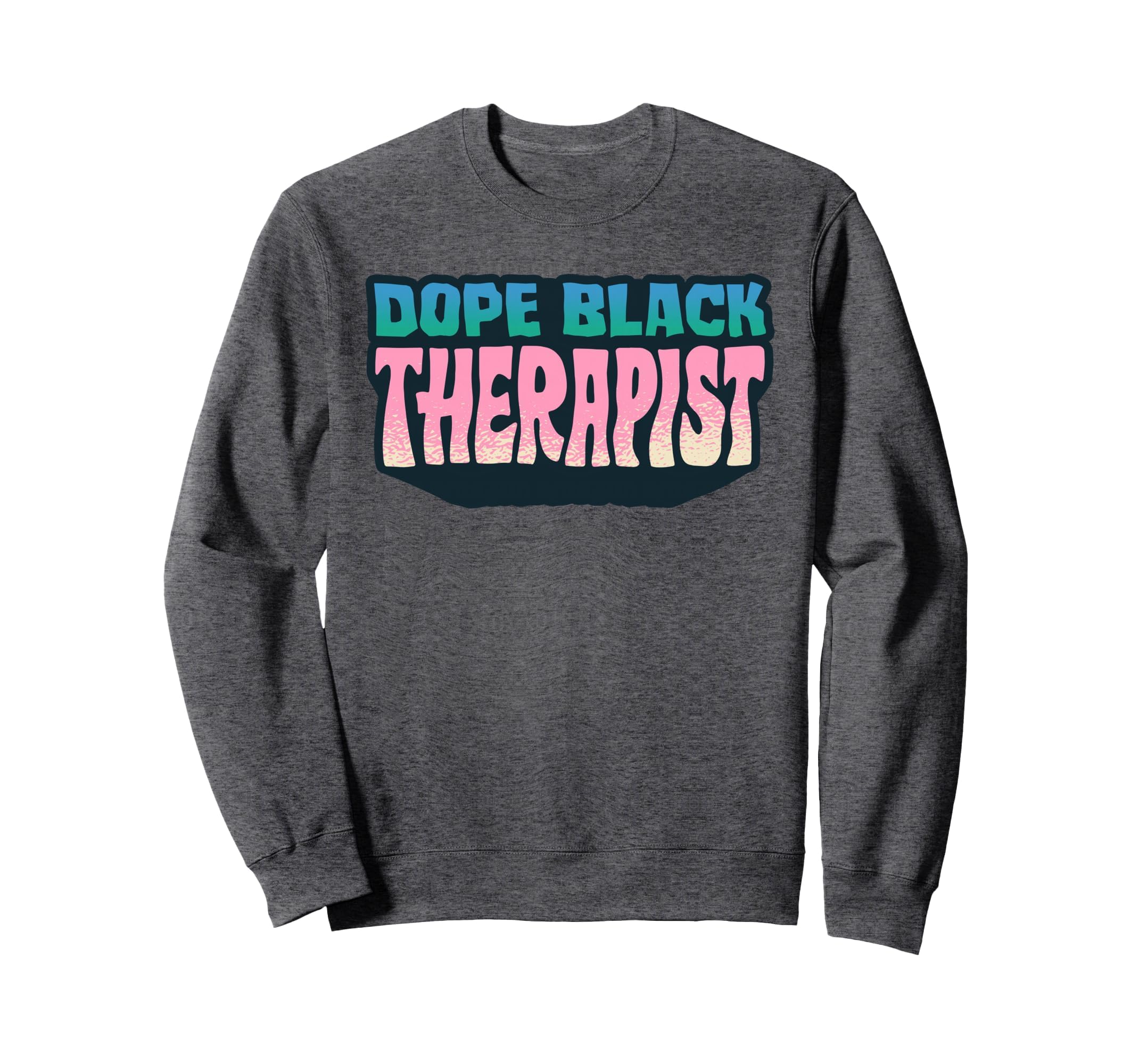 Dope Black Therapist Therapist Mental Sweatshirt - Unique Graphic Unisex - T-Shirt, Sweatshirt, Hoodie