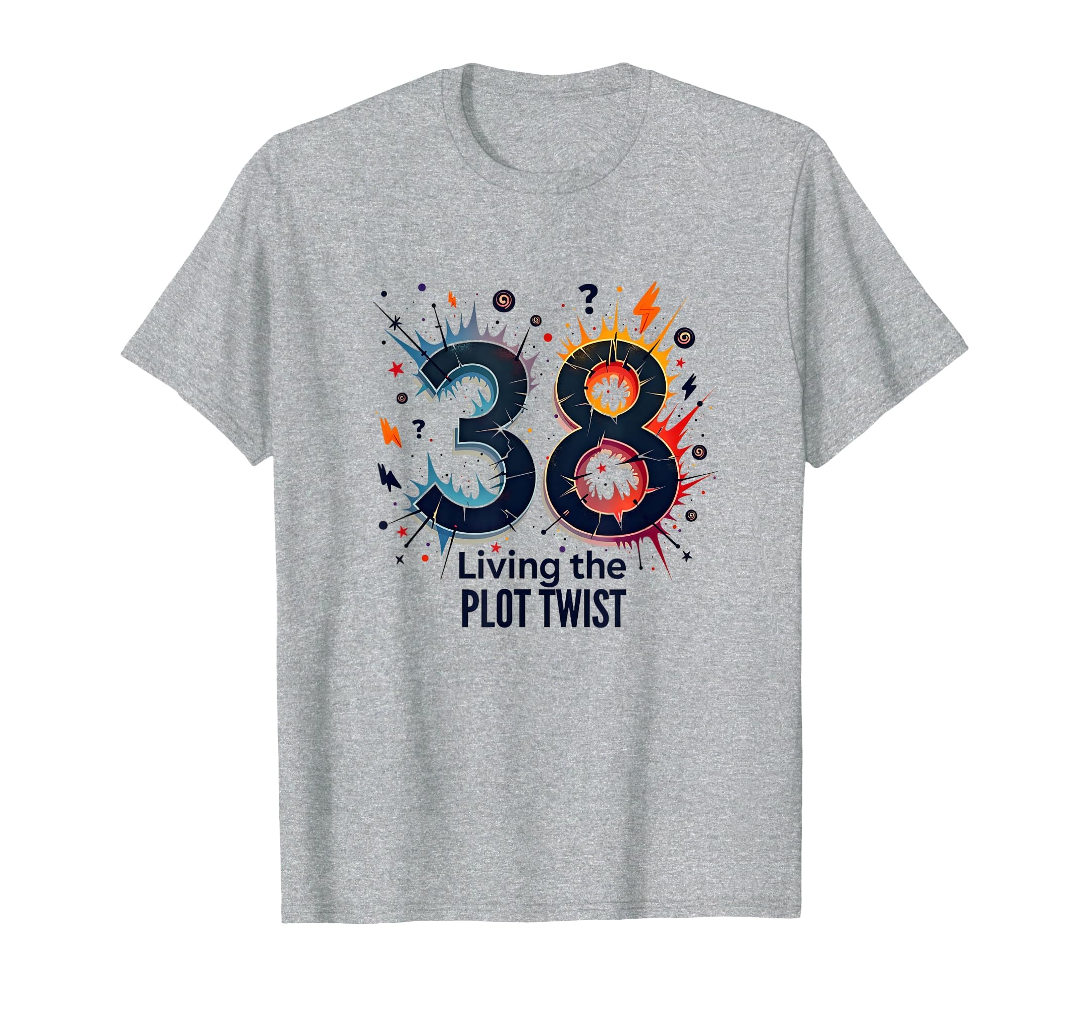 Birthday Gift 38 And Living Plot T-Shirt - Casual Everyday Wear Unisex - T-Shirt, Sweatshirt, Hoodie