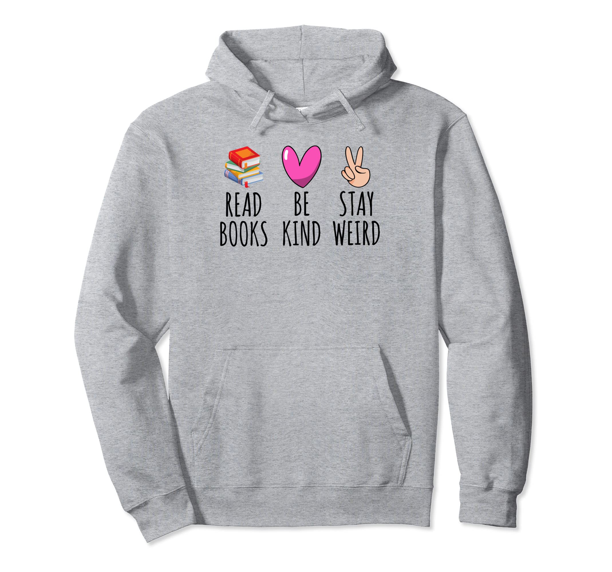 Read Books Be Kind Stay Weird Funny Hoodie - Unique Graphic for Adults - T-Shirt, Sweatshirt, Hoodie