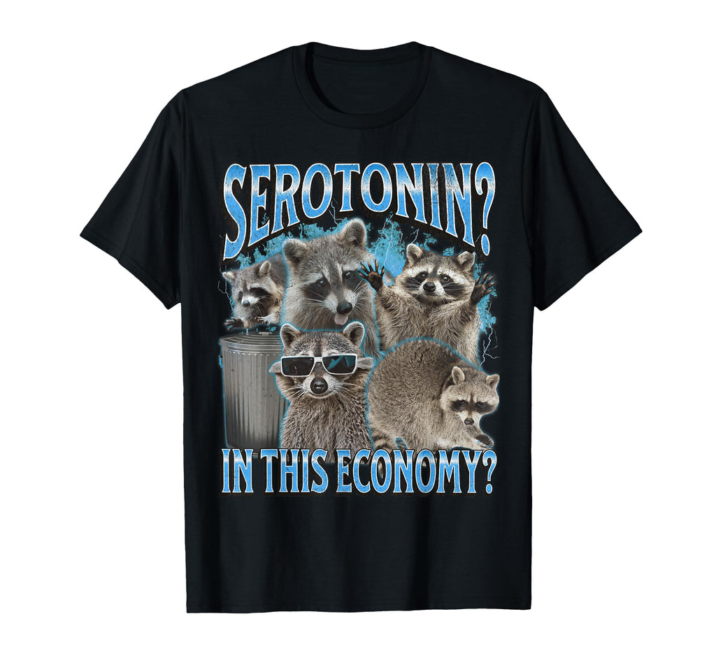 Serotonin This Economy Funny Raccoon T-Shirt - Trendy Graphic for Adults - T-Shirt, Sweatshirt, Hoodie