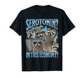 Serotonin This Economy Funny Raccoon T-Shirt - Trendy Graphic for Adults - T-Shirt, Sweatshirt, Hoodie