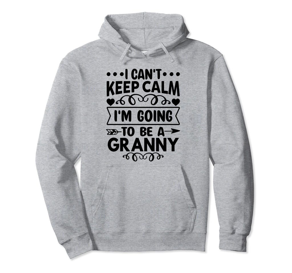 I Cant Keep Calm Im Going To Be Granny Hoodie - Graphic Print Unisex - T-Shirt, Sweatshirt, Hoodie