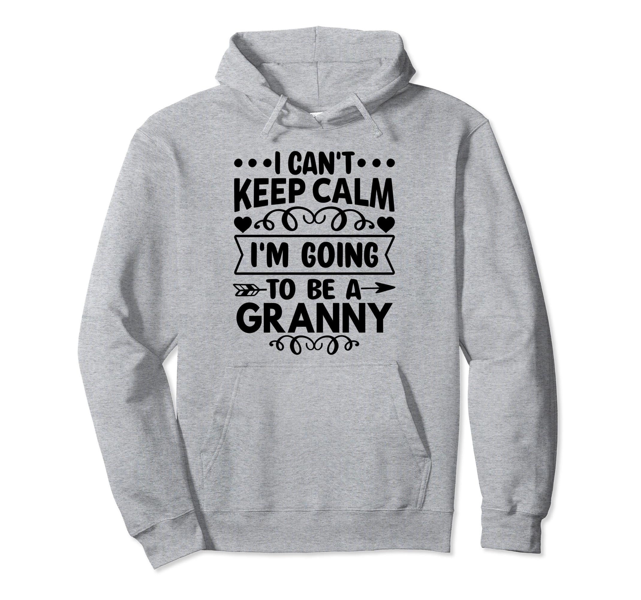 I Cant Keep Calm Im Going To Be Granny Hoodie - Graphic Print Unisex - T-Shirt, Sweatshirt, Hoodie