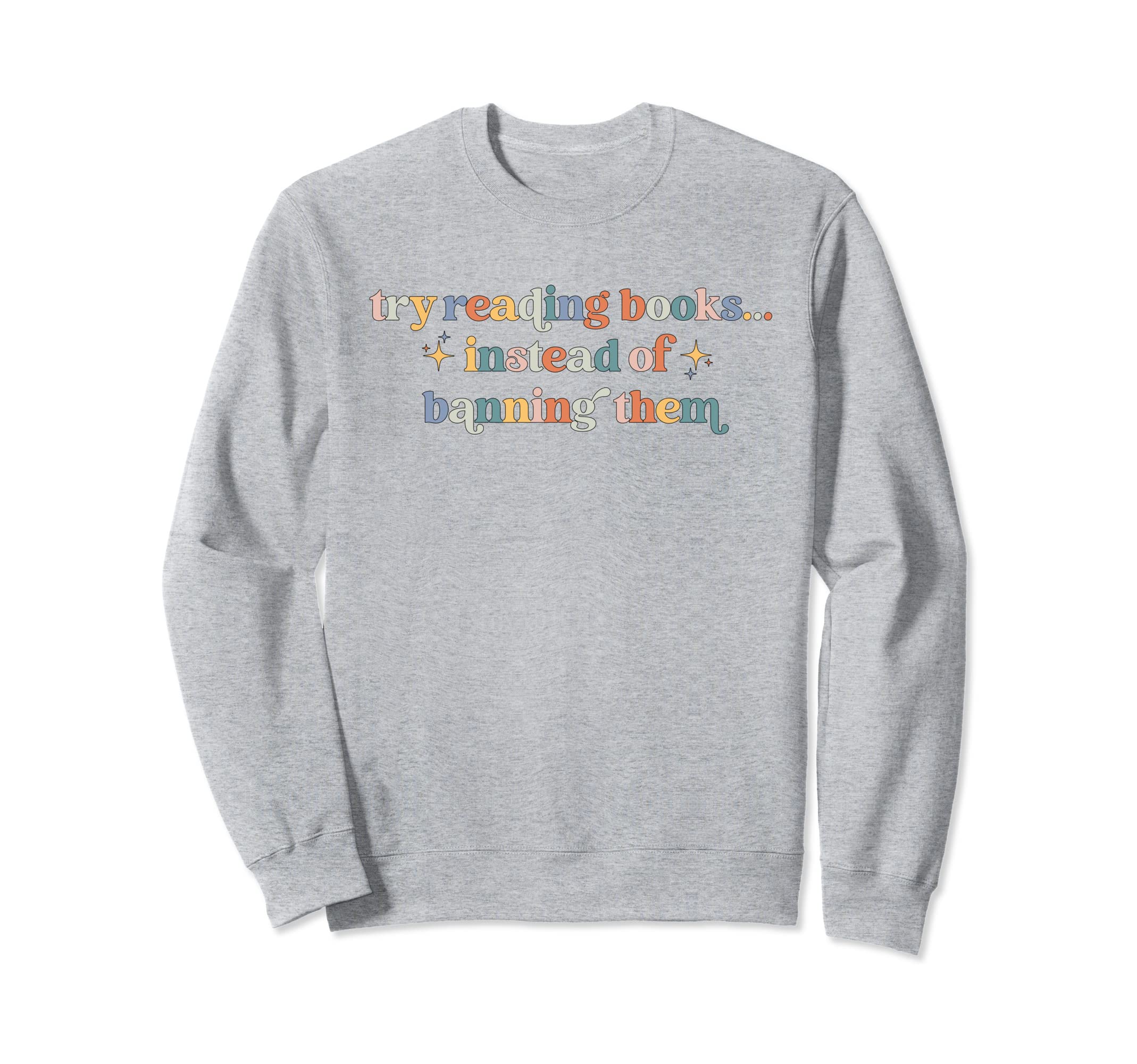 Try Reading Books Instead Sweatshirt - Casual Everyday Wear for Adults - T-Shirt, Sweatshirt, Hoodie