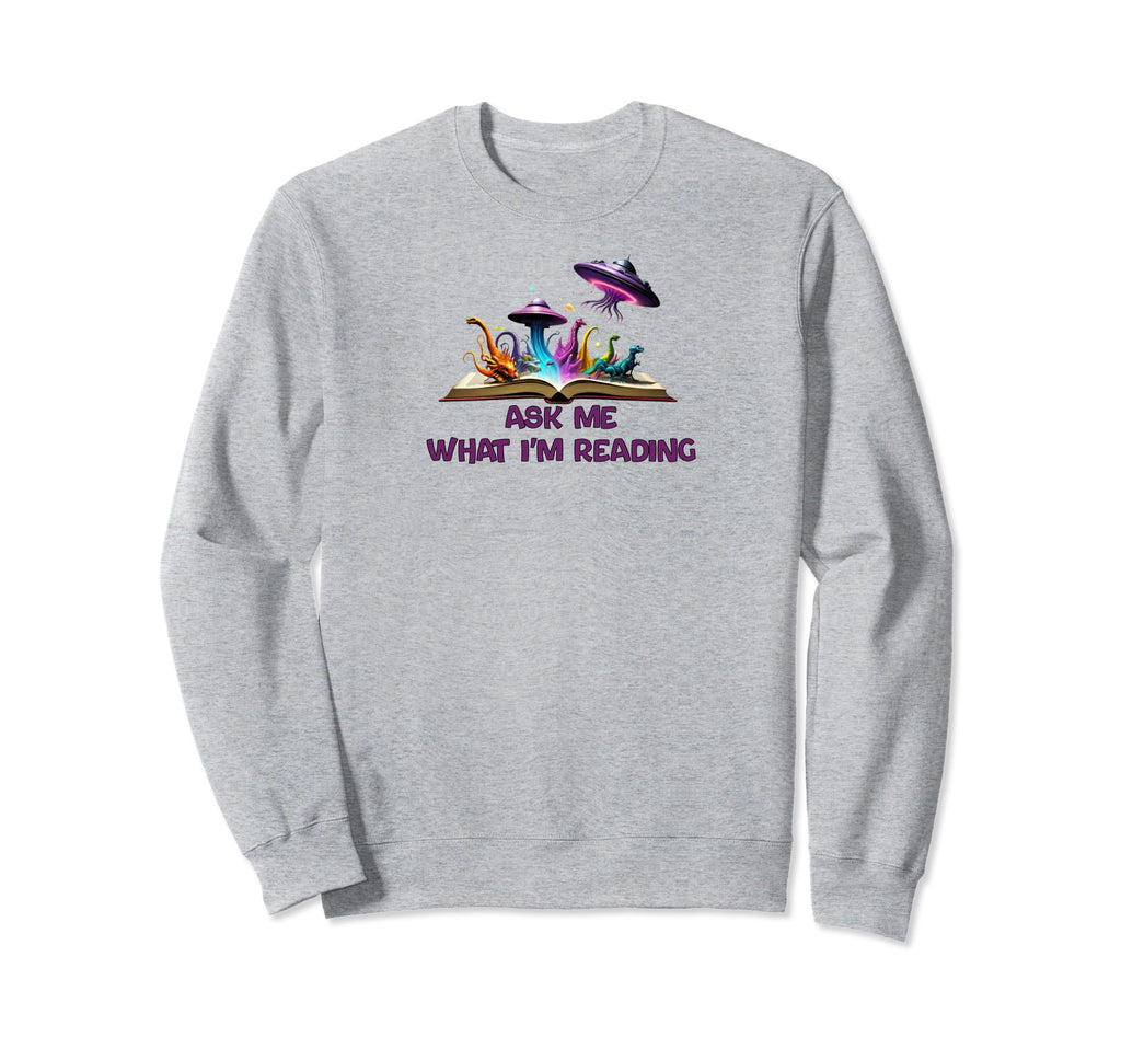 Ask Me What Im Reading Book Worm Sweatshirt - Streetwear Style Men Women - T-Shirt, Sweatshirt, Hoodie
