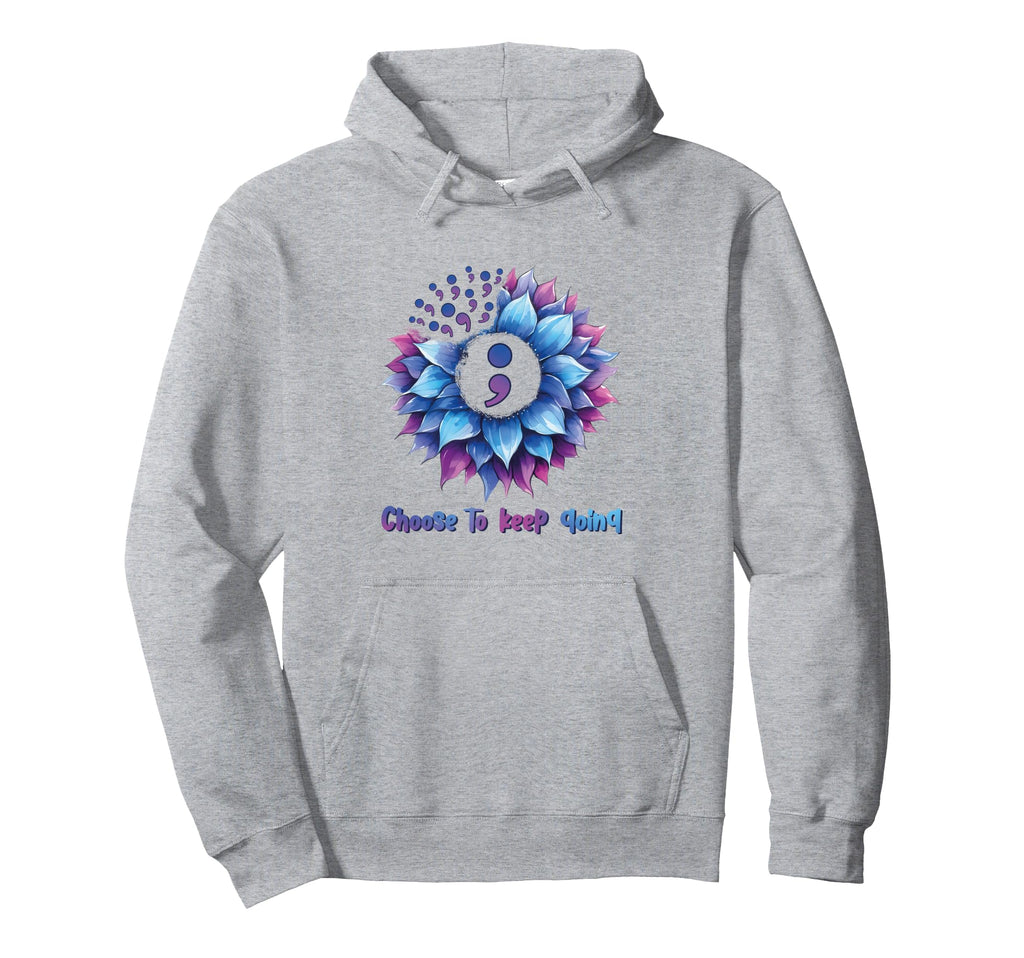 Choose To Keep Going Mental Health Hoodie - Fun Novelty Design for Adults - T-Shirt, Sweatshirt, Hoodie