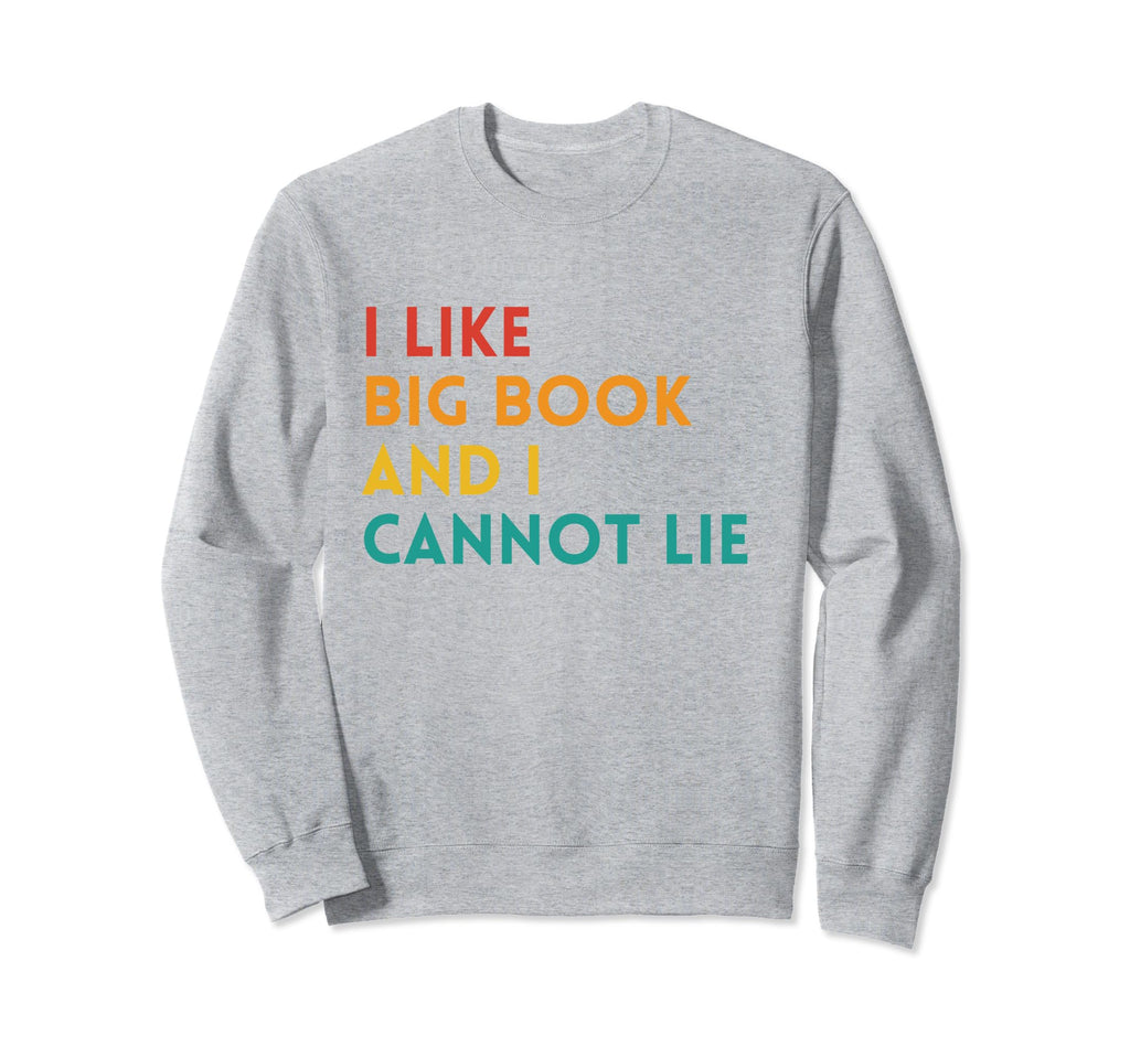 Funny I Like Big Books And I Sweatshirt - Fun Novelty Design for Adults - T-Shirt, Sweatshirt, Hoodie