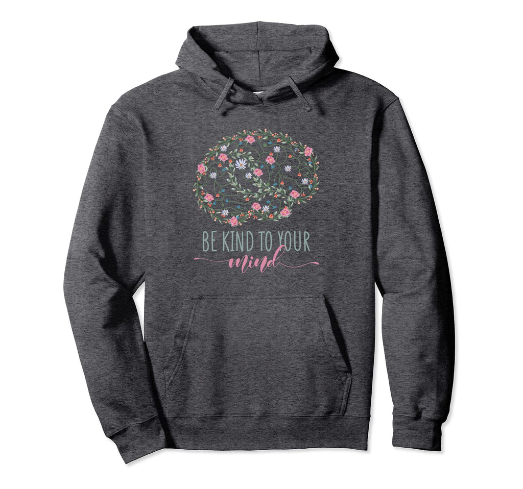 Mental Health Awareness Be Kind To Your Hoodie - Trendy Graphic for Adults - T-Shirt, Sweatshirt, Hoodie