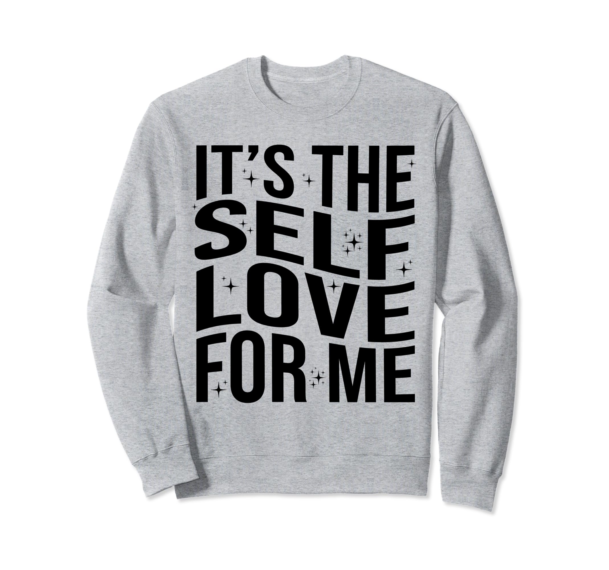 Its Self Love Me Funny Self Care Fact Sweatshirt - Novelty Apparel Unisex - T-Shirt, Sweatshirt, Hoodie