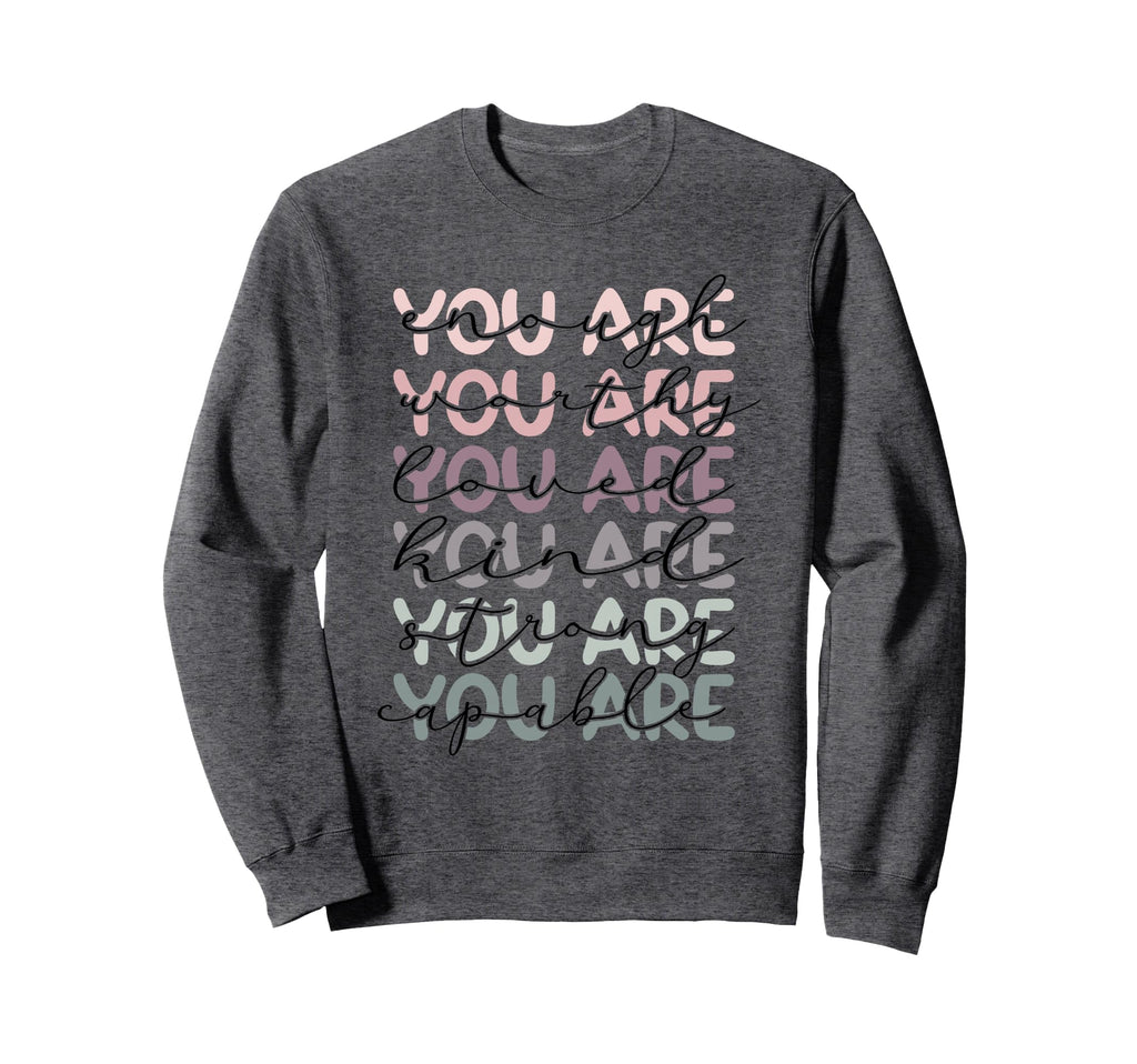 Says You Are Enough Worthy Loved Kind Sweatshirt - Streetwear Style Unisex - T-Shirt, Sweatshirt, Hoodie