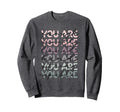 Says You Are Enough Worthy Loved Kind Sweatshirt - Streetwear Style Unisex - T-Shirt, Sweatshirt, Hoodie