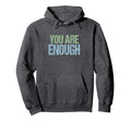 Mens You Are You And Thats Enough Hoodie - Custom Art Print Unisex - T-Shirt, Sweatshirt, Hoodie