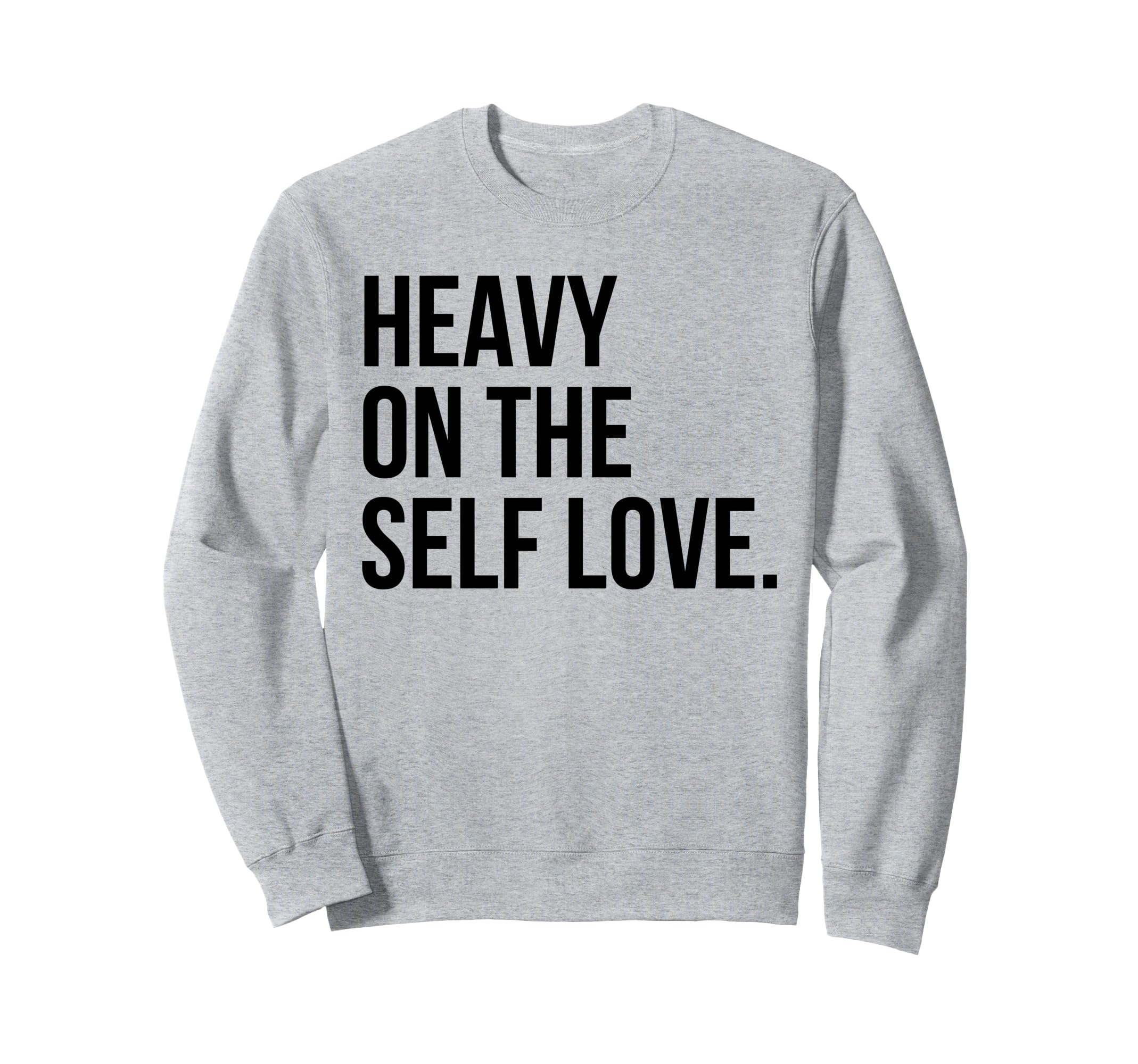 Heavy Self Love Self Care New Mom Sweatshirt - Minimalist Print Unisex - T-Shirt, Sweatshirt, Hoodie