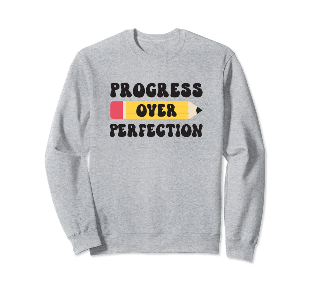 Progress Over Perfection Sweatshirt - Novelty Apparel for Adults - T-Shirt, Sweatshirt, Hoodie