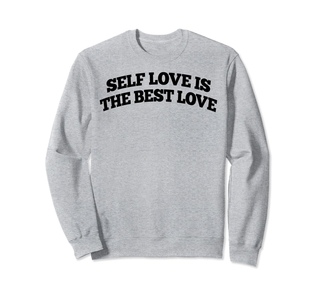 Self Love Is Best Love Sweatshirt - Custom Art Print Men Women - T-Shirt, Sweatshirt, Hoodie