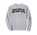 Self Love Is Best Love Sweatshirt - Custom Art Print Men Women - T-Shirt, Sweatshirt, Hoodie
