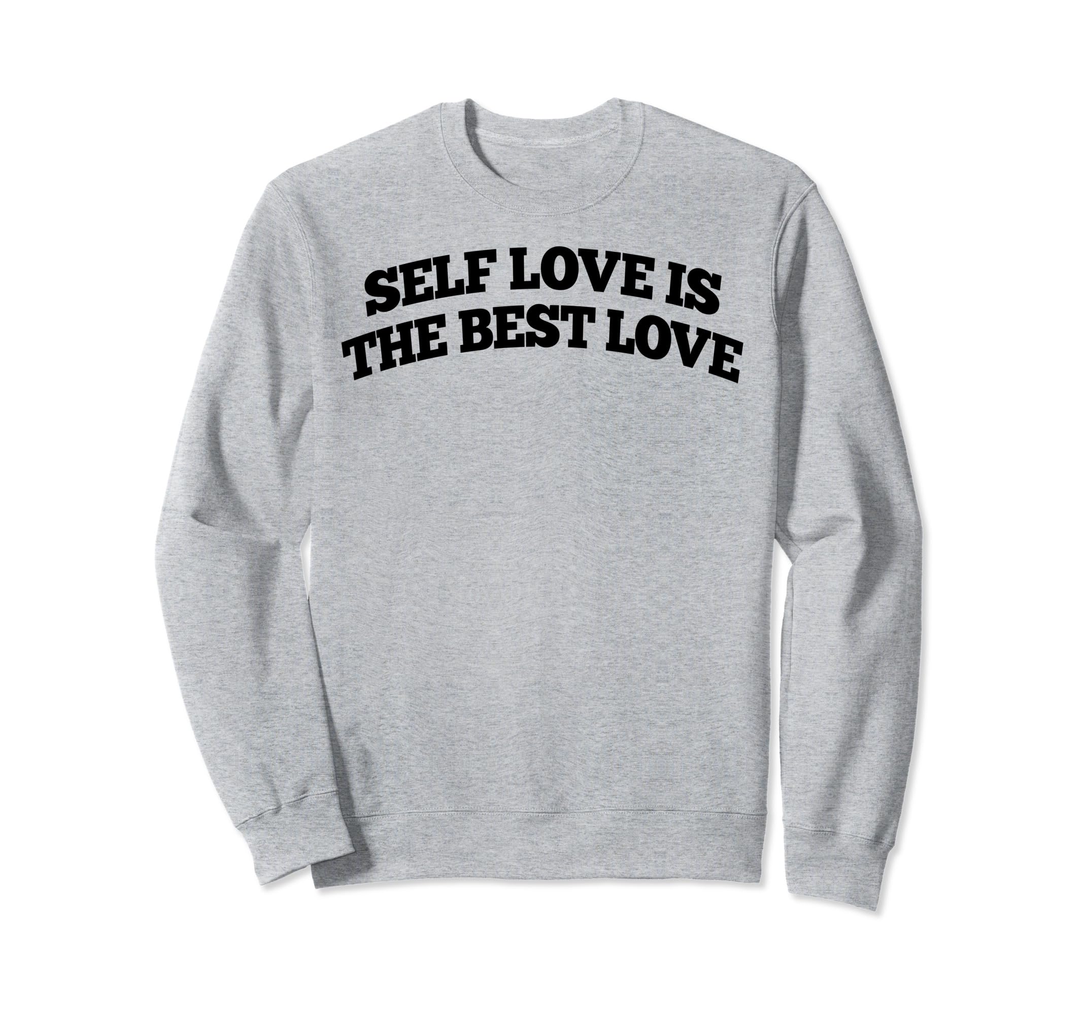 Self Love Is Best Love Sweatshirt - Custom Art Print Men Women - T-Shirt, Sweatshirt, Hoodie
