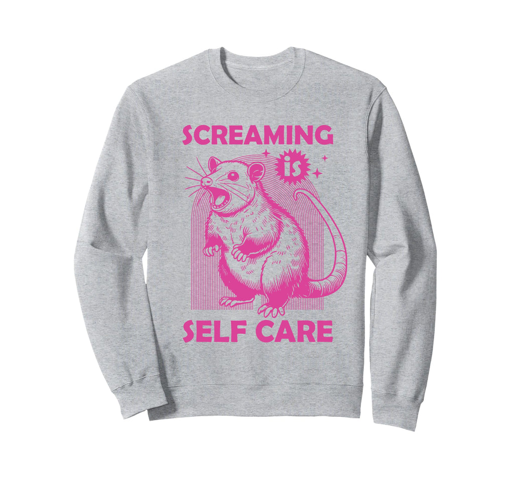 Screaming Is Self Care Funny Possum Sweatshirt - Fun Novelty Design Unisex - T-Shirt, Sweatshirt, Hoodie