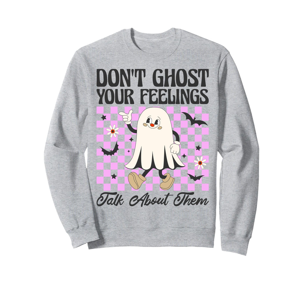 Dont Ghost Your Feelings Talk About Sweatshirt - Unique Graphic for Adults - T-Shirt, Sweatshirt, Hoodie