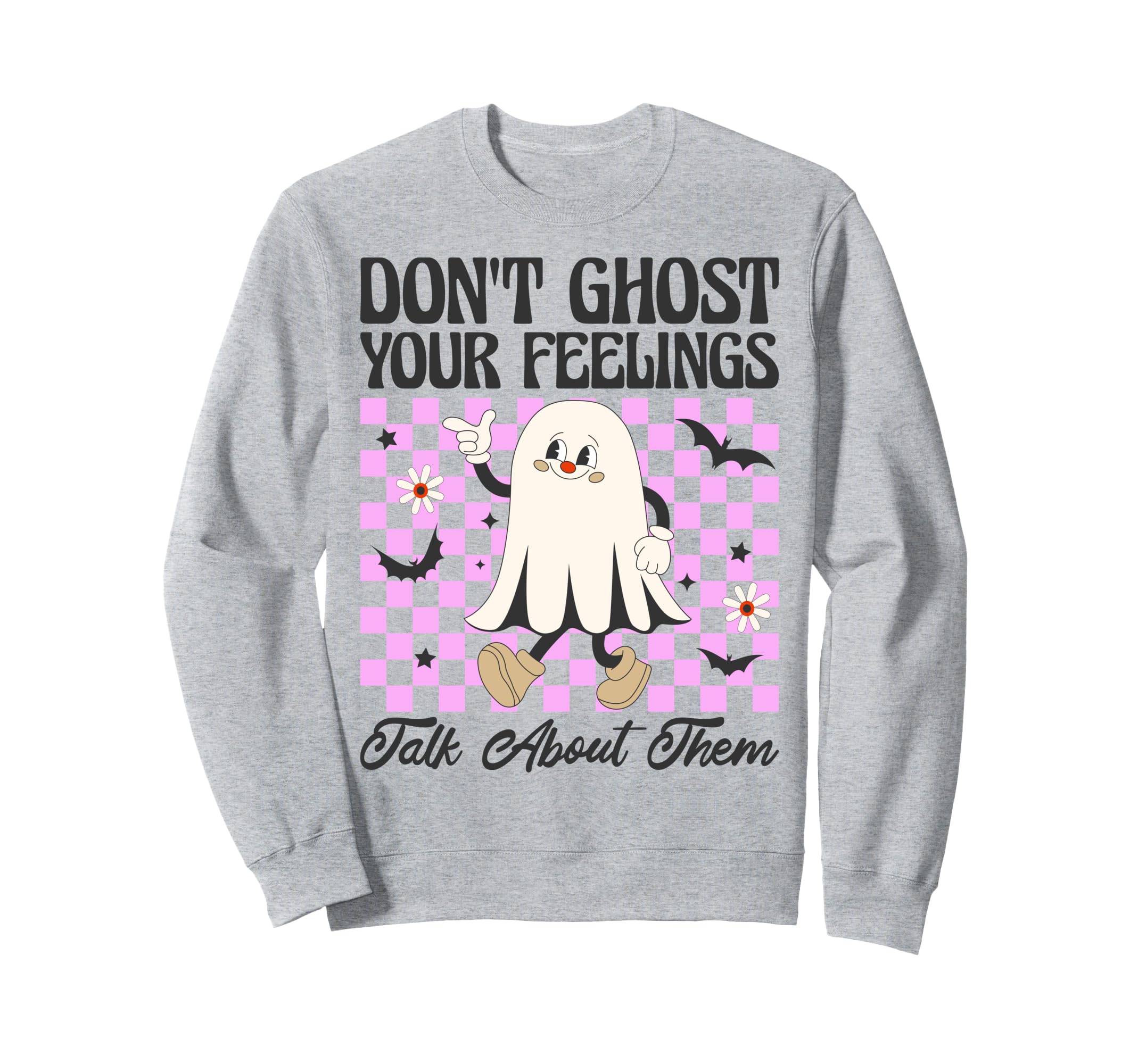Dont Ghost Your Feelings Talk About Sweatshirt - Unique Graphic for Adults - T-Shirt, Sweatshirt, Hoodie
