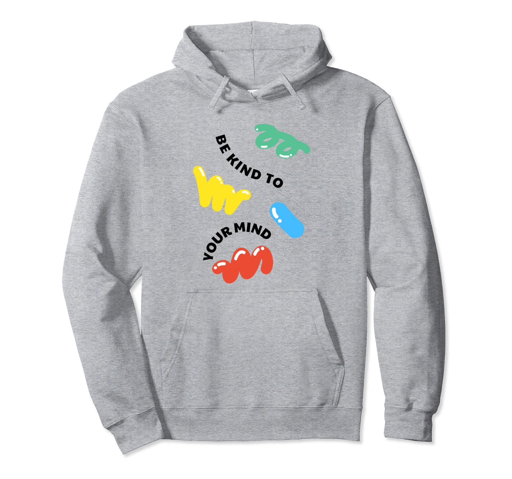 Be Kind To Your Mind Mental Health Hoodie - Unique Graphic Men Women - T-Shirt, Sweatshirt, Hoodie