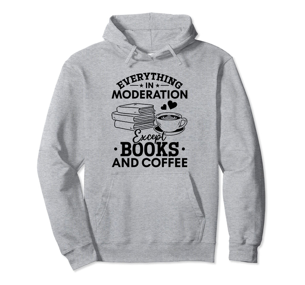 Everything Moderation Except Books And Hoodie - Trendy Graphic Men Women - T-Shirt, Sweatshirt, Hoodie