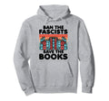 Ban Fascists Save Books Book Lover Hoodie - Custom Art Print for Adults - T-Shirt, Sweatshirt, Hoodie