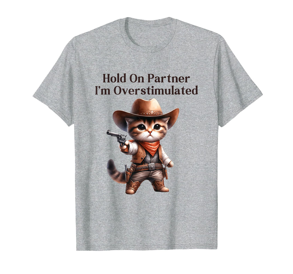 Hold Partner Im Overstimulated Funny T-Shirt - Trendy Graphic Men Women - T-Shirt, Sweatshirt, Hoodie