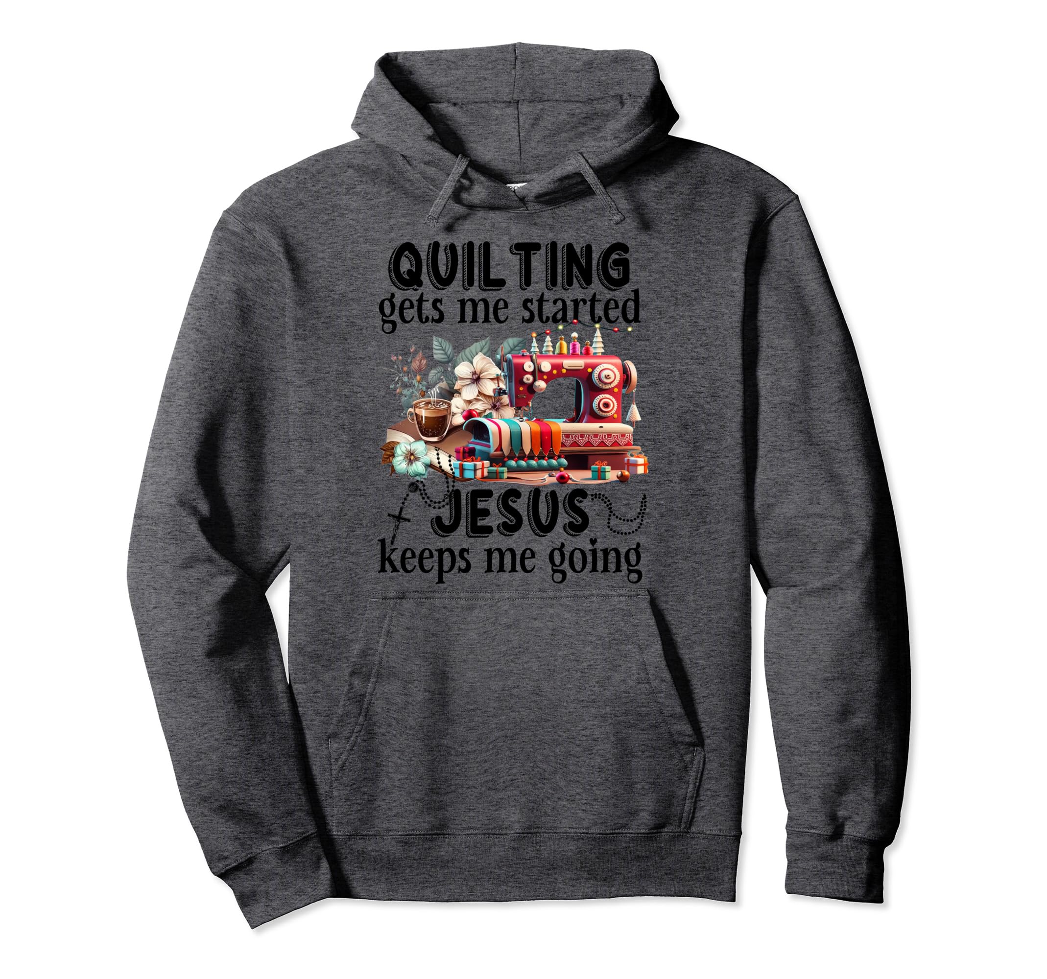 Quilting Gets Me Started Jesus Hoodie - Casual Everyday Wear Men Women - T-Shirt, Sweatshirt, Hoodie