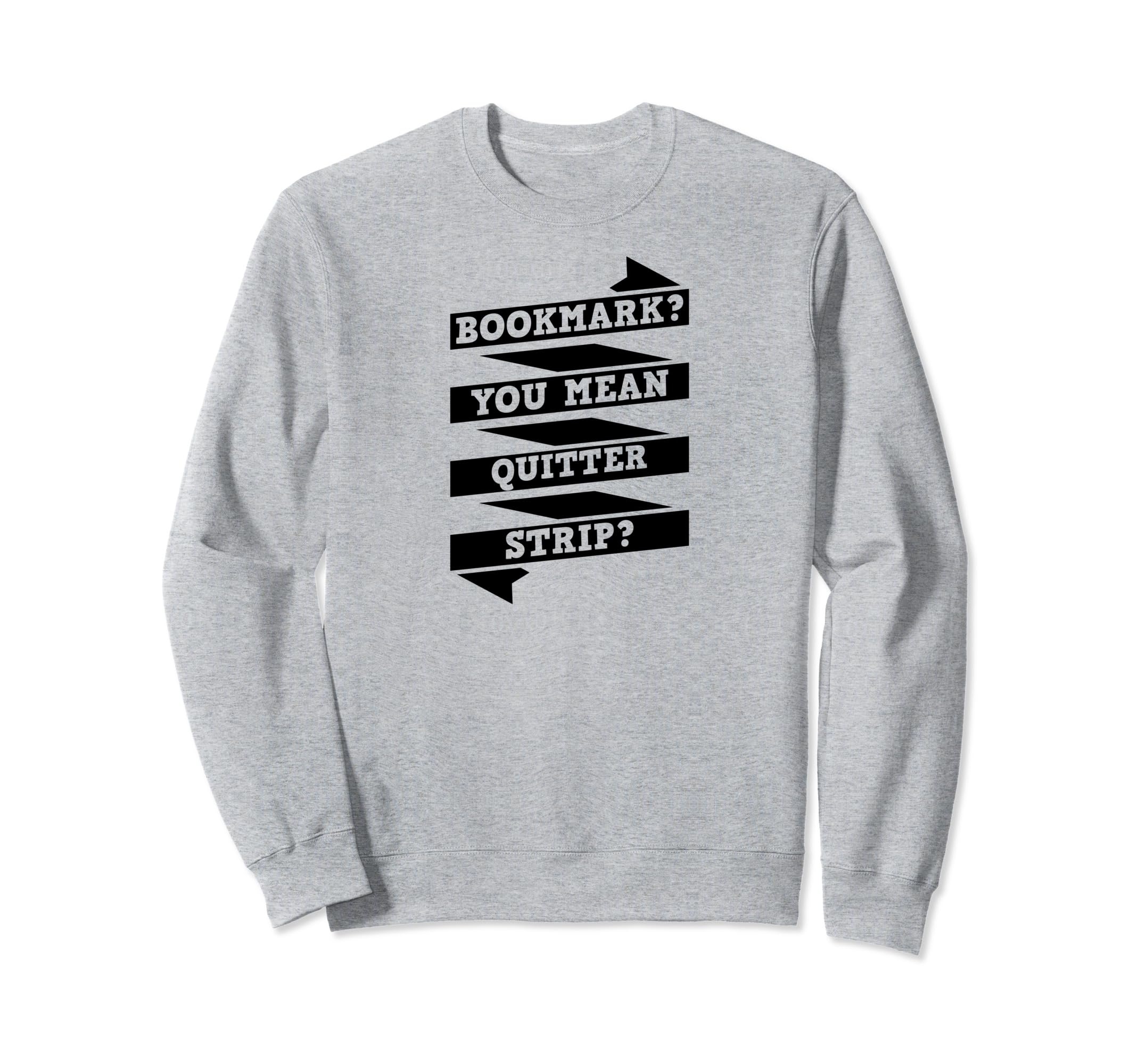 Bookmark You Mean Quitter Strip Sweatshirt - Minimalist Print Men Women - T-Shirt, Sweatshirt, Hoodie