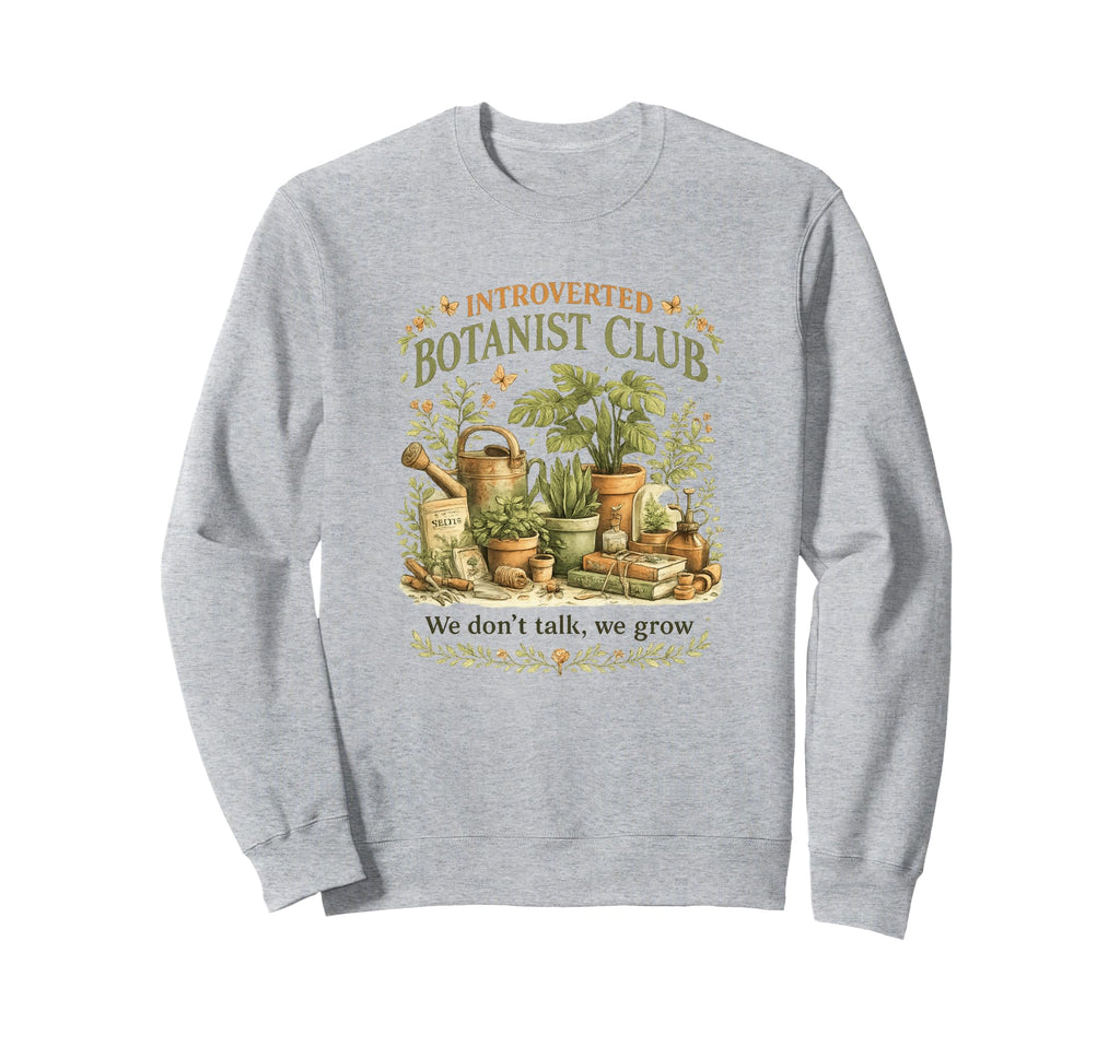 Introverted Botanist Club We Dont Sweatshirt - Streetwear Style Men Women - T-Shirt, Sweatshirt, Hoodie