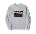 I Overthink About That I Sweatshirt - Fun Novelty Design for Adults - T-Shirt, Sweatshirt, Hoodie