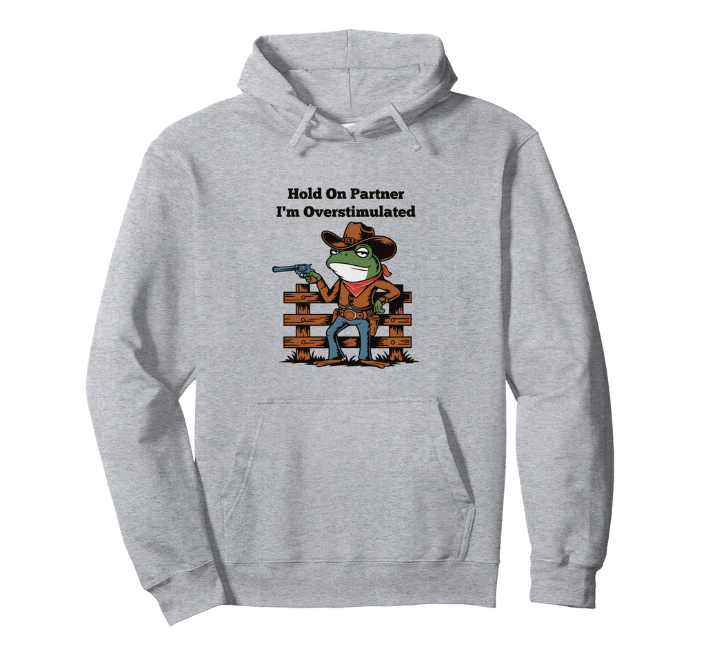 Hold Partner Im Overstimulated Cowboy Hoodie - Trendy Graphic for Adults - T-Shirt, Sweatshirt, Hoodie