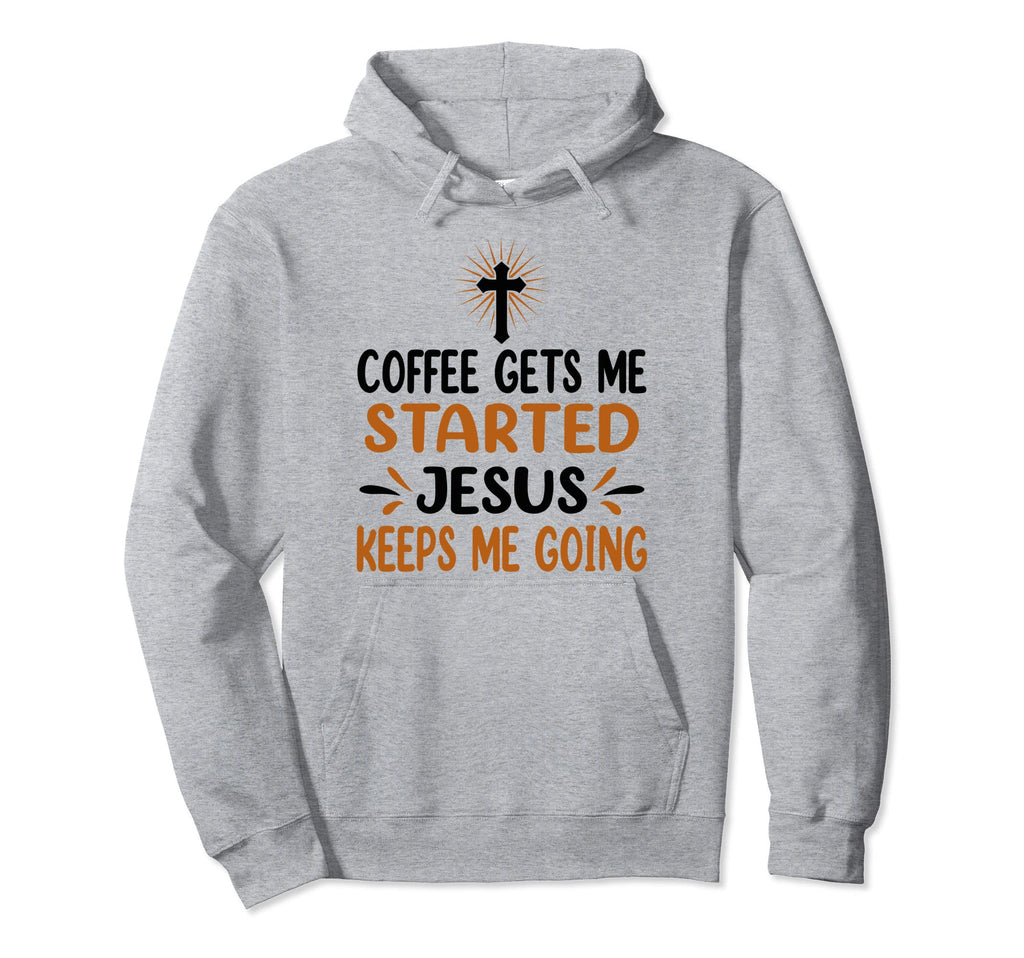 Coffee Gets Me Started Jesus Keeps Me Hoodie - Minimalist Print Unisex - T-Shirt, Sweatshirt, Hoodie