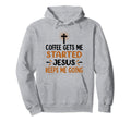 Coffee Gets Me Started Jesus Keeps Me Hoodie - Minimalist Print Unisex - T-Shirt, Sweatshirt, Hoodie