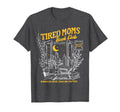 Tired Moms Book Club Bookish T-Shirt - Fun Novelty Design Men Women - T-Shirt, Sweatshirt, Hoodie