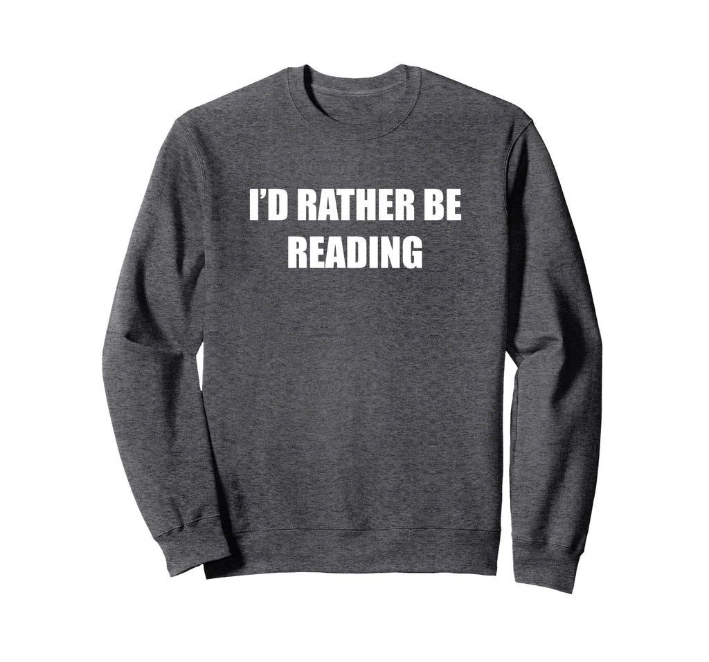 Id Rather Be Reading Sweatshirt - Unique Graphic Men Women - T-Shirt, Sweatshirt, Hoodie