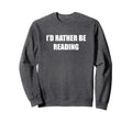 Id Rather Be Reading Sweatshirt - Unique Graphic Men Women - T-Shirt, Sweatshirt, Hoodie