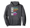 Be Kind Everyone Is Fighting Battle Hoodie - Custom Art Print Men Women - T-Shirt, Sweatshirt, Hoodie