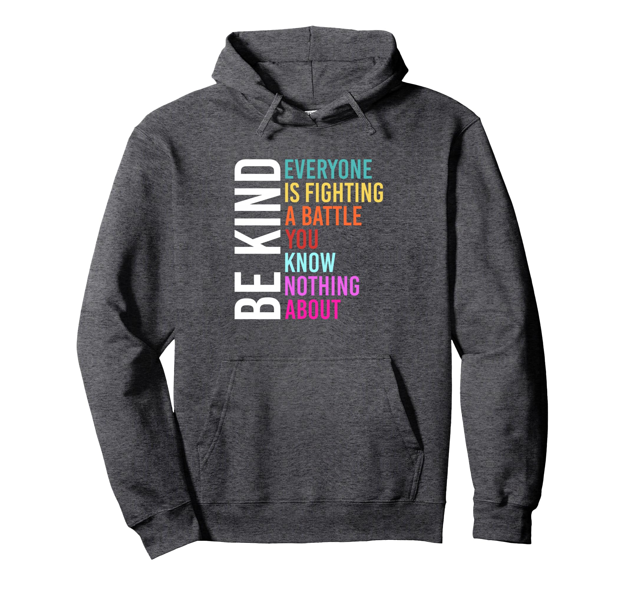 Be Kind Everyone Is Fighting Battle Hoodie - Custom Art Print Men Women - T-Shirt, Sweatshirt, Hoodie
