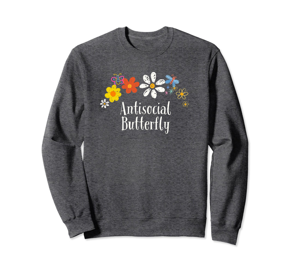 Funny Antisocial Butterfly Flowers Sweatshirt - Trendy Graphic Men Women - T-Shirt, Sweatshirt, Hoodie