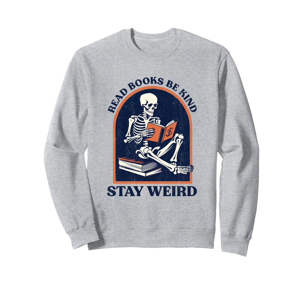 Read Books Be Kind Stay Weird Funny Sweatshirt - Trendy Graphic Unisex - T-Shirt, Sweatshirt, Hoodie