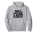 Make Yourself Damn Priority Groovy Hoodie - Trendy Graphic for Adults - T-Shirt, Sweatshirt, Hoodie