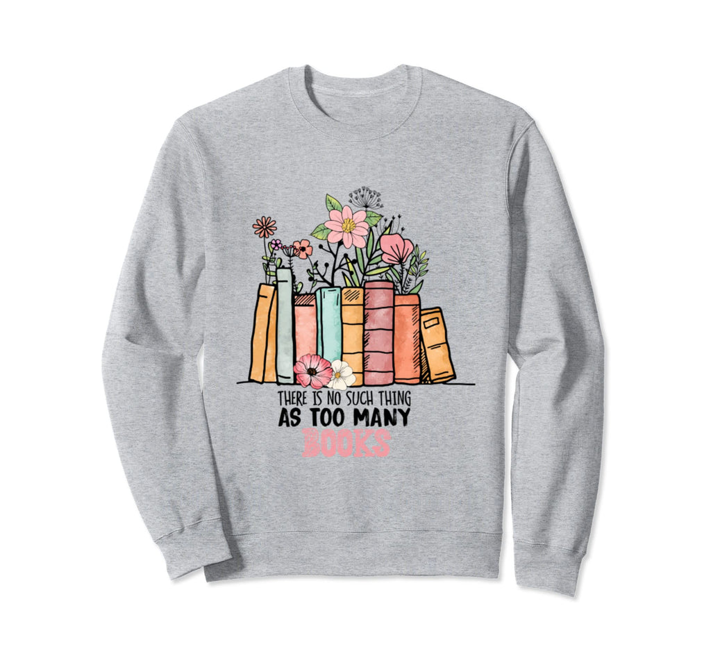 There Is No Such Thing As Too Many Sweatshirt - Trendy Graphic for Adults - T-Shirt, Sweatshirt, Hoodie